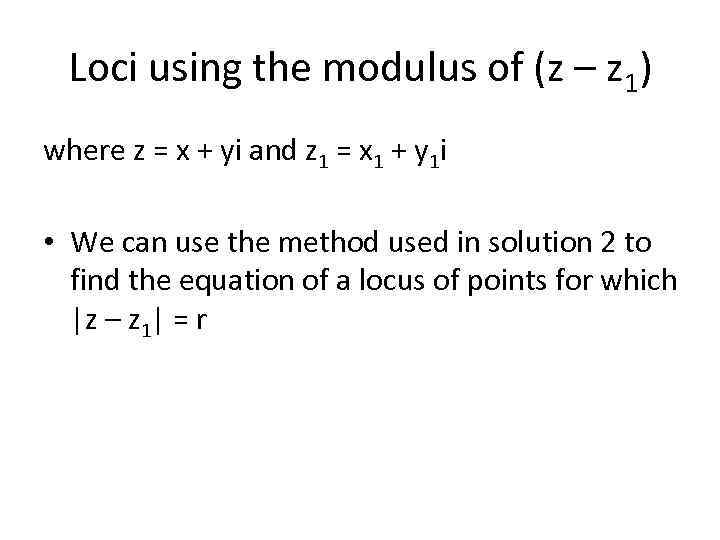 Loci using the modulus of (z – z 1) where z = x +