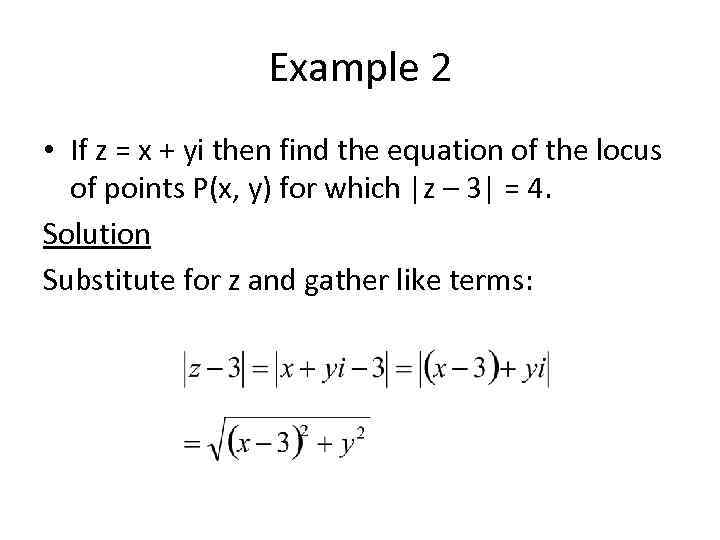 Example 2 • If z = x + yi then find the equation of