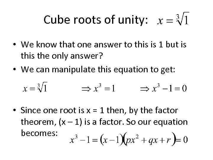 Cube roots of unity: • We know that one answer to this is 1