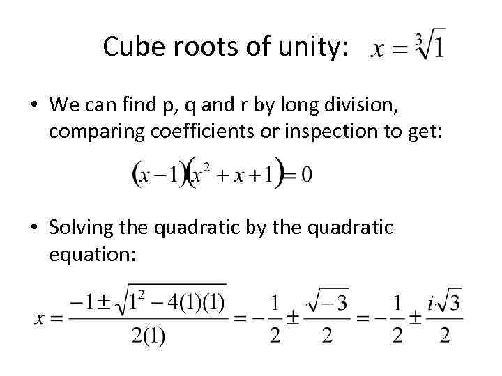 Cube roots of unity: • We can find p, q and r by long