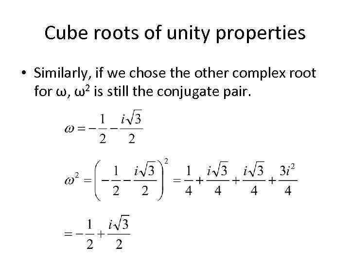 Cube roots of unity properties • Similarly, if we chose the other complex root