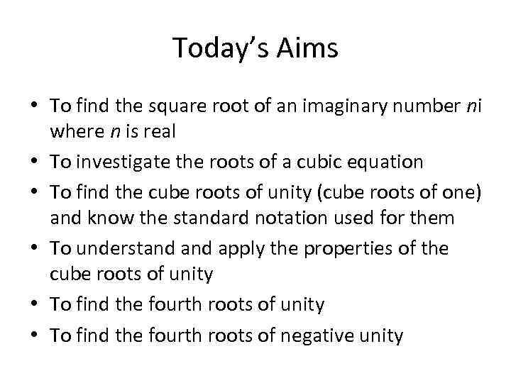 Today’s Aims • To find the square root of an imaginary number ni where