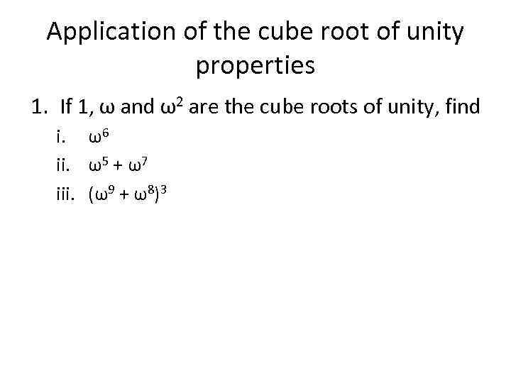 Application of the cube root of unity properties 1. If 1, ω and ω2