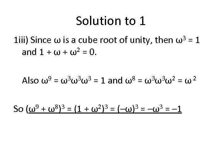 Solution to 1 1 iii) Since ω is a cube root of unity, then