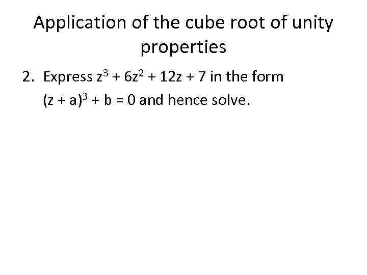 Application of the cube root of unity properties 2. Express z 3 + 6