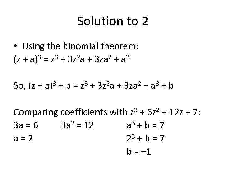 Solution to 2 • Using the binomial theorem: (z + a)3 = z 3