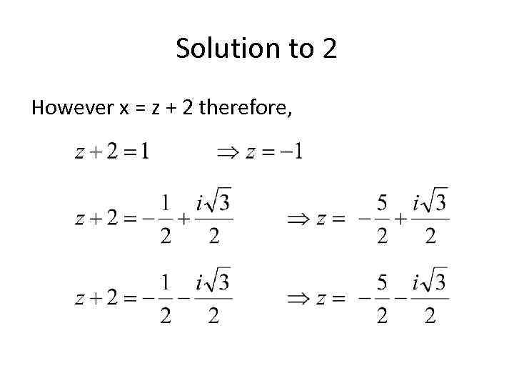 Solution to 2 However x = z + 2 therefore, 