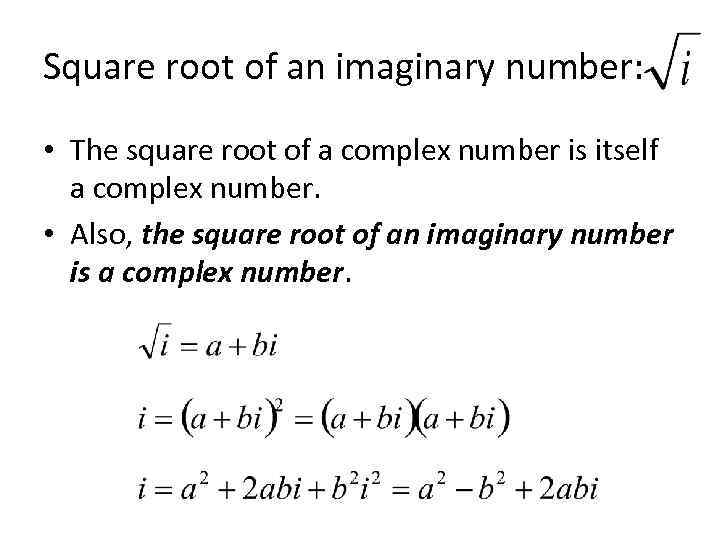 Square root of an imaginary number: • The square root of a complex number