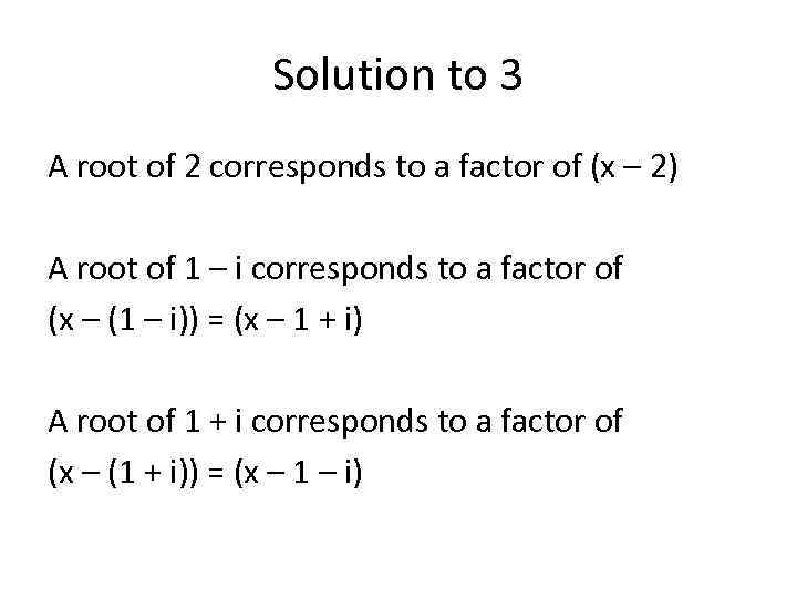 Solution to 3 A root of 2 corresponds to a factor of (x –