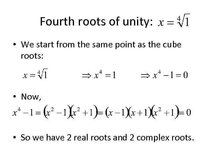 Fourth roots of unity: • We start from the same point as the cube
