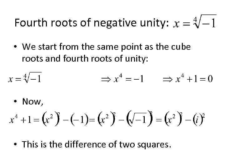 Fourth roots of negative unity: • We start from the same point as the