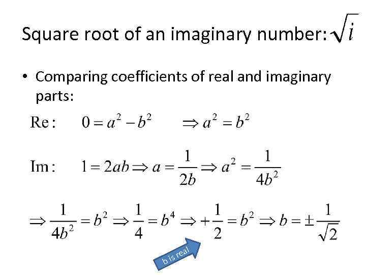 Square root of an imaginary number: • Comparing coefficients of real and imaginary parts: