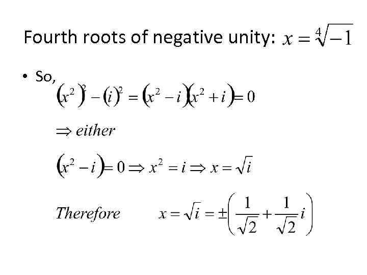 Fourth roots of negative unity: • So, 