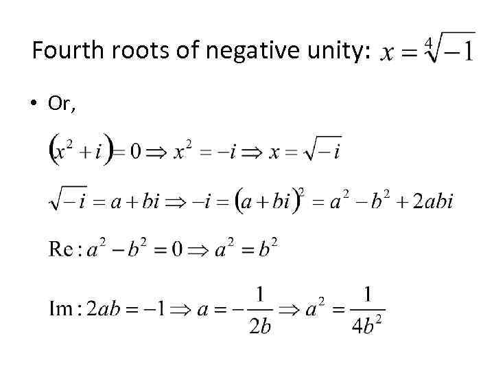 Fourth roots of negative unity: • Or, 