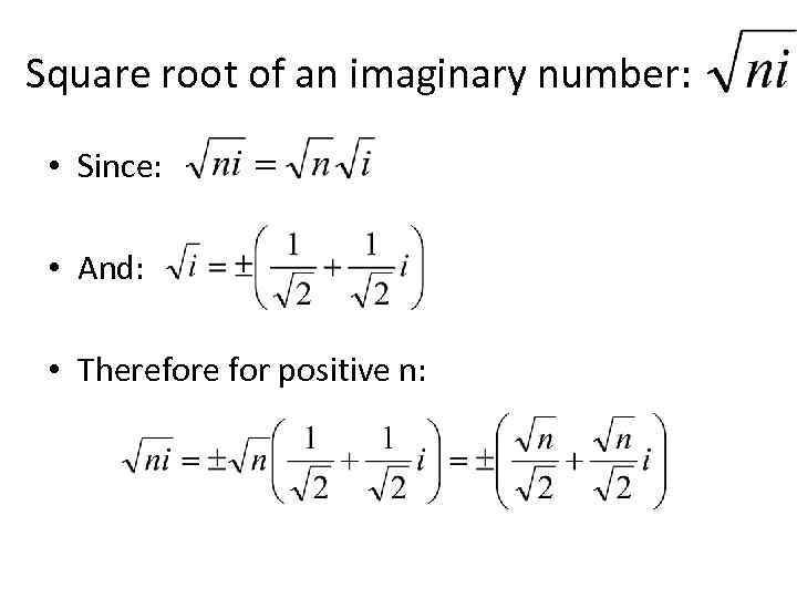 Square root of an imaginary number: • Since: • And: • Therefore for positive