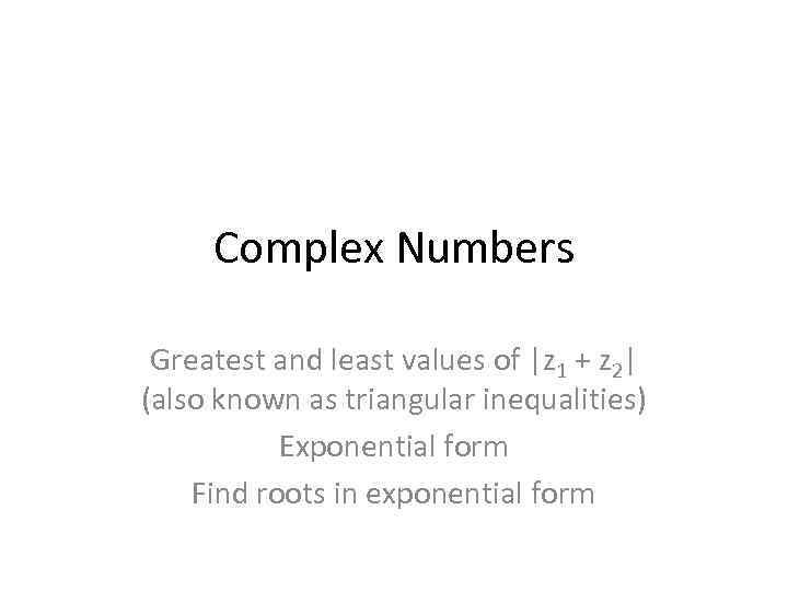 Complex Numbers Greatest and least values of |z 1 + z 2| (also known