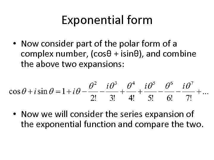 Exponential form • Now consider part of the polar form of a complex number,