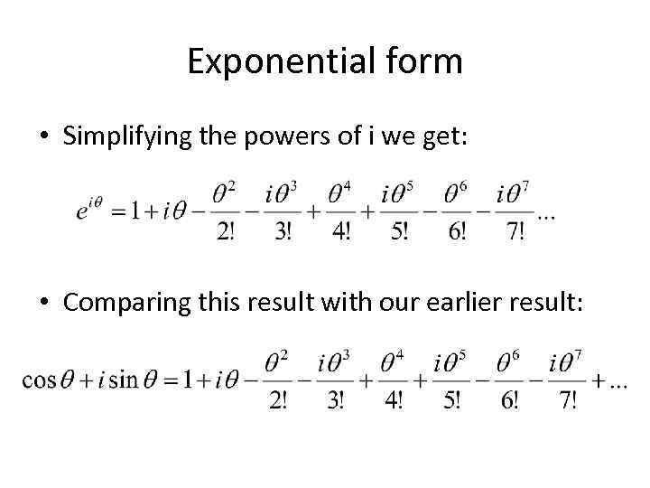 Exponential form • Simplifying the powers of i we get: • Comparing this result