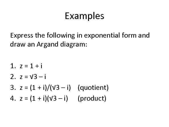 Examples Express the following in exponential form and draw an Argand diagram: 1. 2.