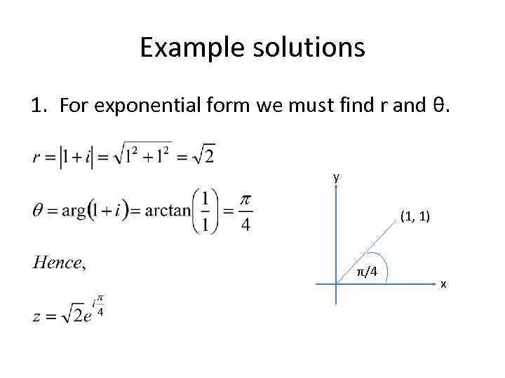 Example solutions 1. For exponential form we must find r and θ. y (1,