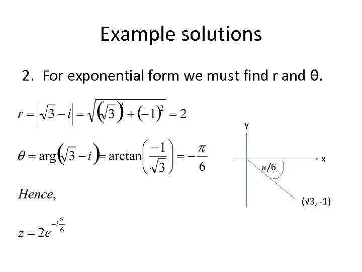 Example solutions 2. For exponential form we must find r and θ. y π/6