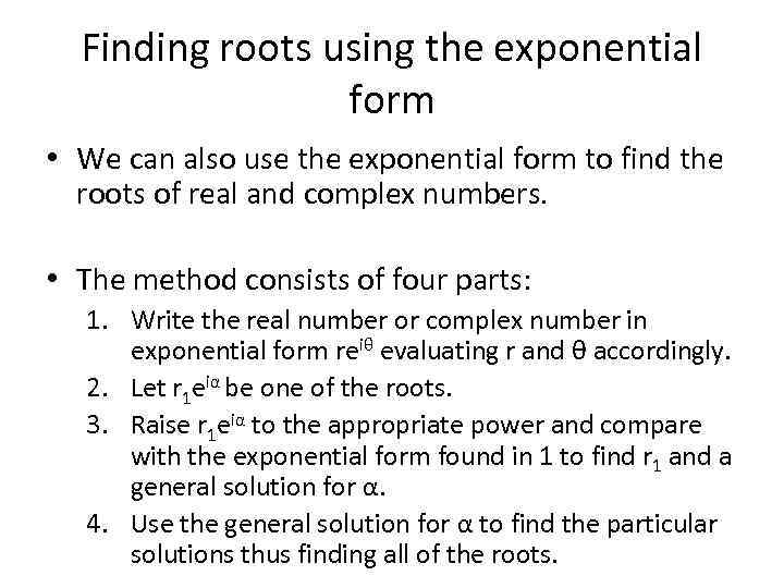 Finding roots using the exponential form • We can also use the exponential form
