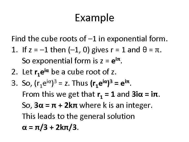 Example Find the cube roots of – 1 in exponential form. 1. If z