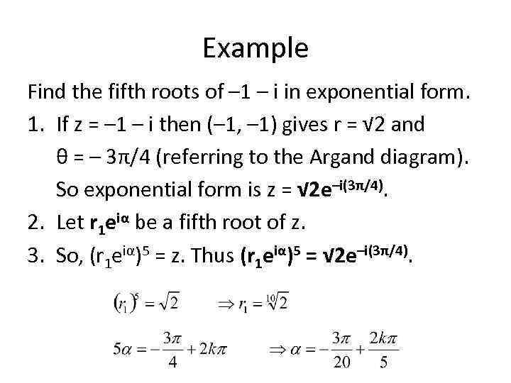 Example Find the fifth roots of – 1 – i in exponential form. 1.