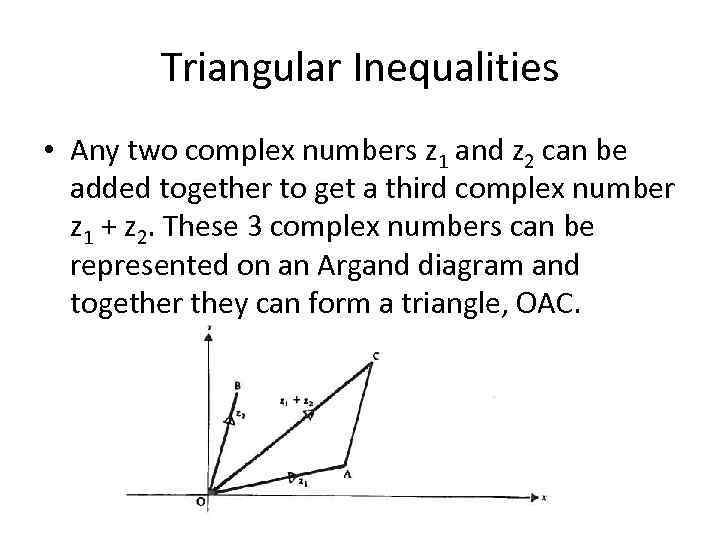 Triangular Inequalities • Any two complex numbers z 1 and z 2 can be