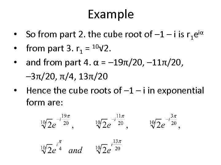 Example • So from part 2. the cube root of – 1 – i