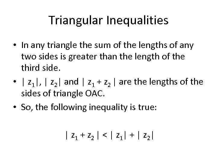 Triangular Inequalities • In any triangle the sum of the lengths of any two