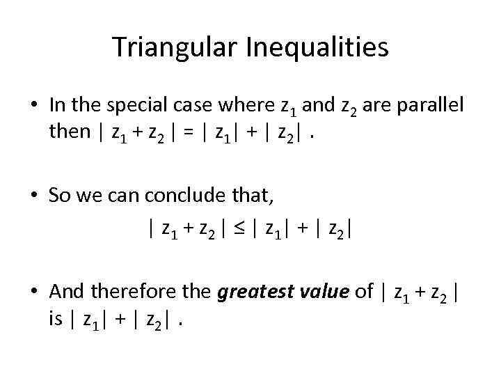 Triangular Inequalities • In the special case where z 1 and z 2 are