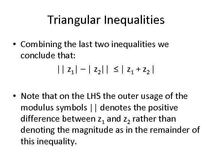 Triangular Inequalities • Combining the last two inequalities we conclude that: || z 1|