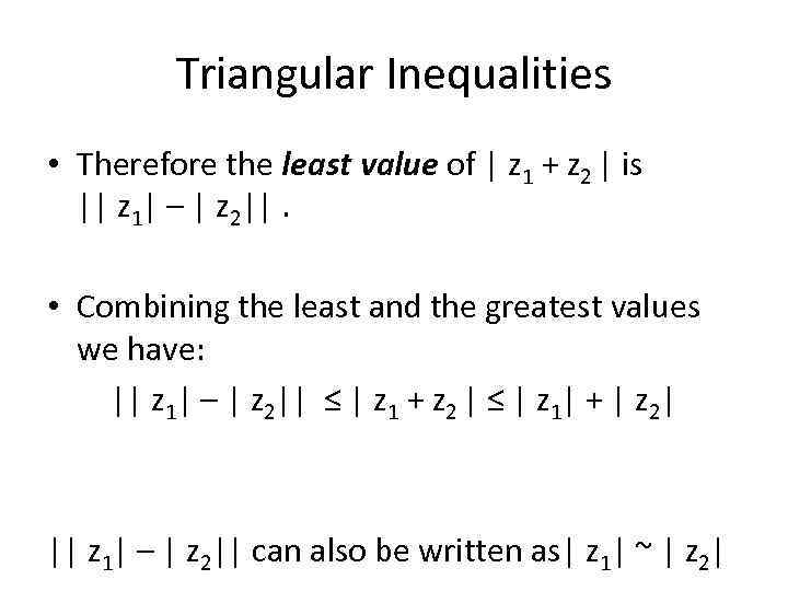 Triangular Inequalities • Therefore the least value of | z 1 + z 2