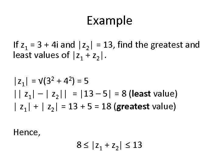Example If z 1 = 3 + 4 i and |z 2| = 13,