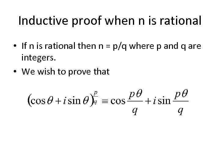 Inductive proof when n is rational • If n is rational then n =