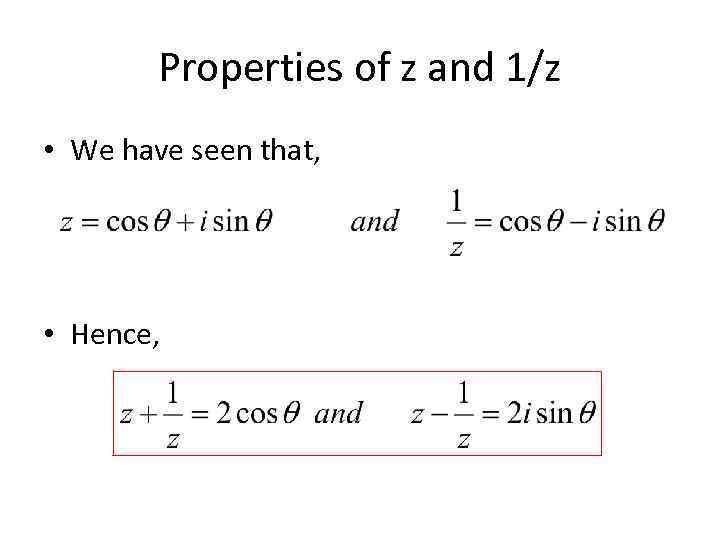 Properties of z and 1/z • We have seen that, • Hence, 