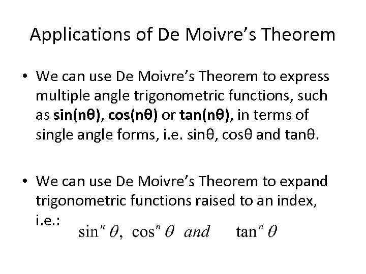 Applications of De Moivre’s Theorem • We can use De Moivre’s Theorem to express