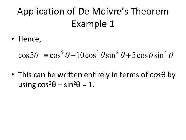 Application of De Moivre’s Theorem Example 1 • Hence, • This can be written