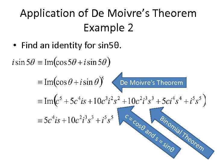 Application of De Moivre’s Theorem Example 2 • Find an identity for sin 5θ.