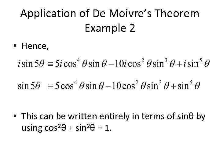 Application of De Moivre’s Theorem Example 2 • Hence, • This can be written