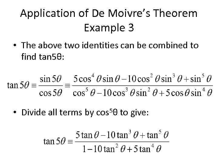 Application of De Moivre’s Theorem Example 3 • The above two identities can be