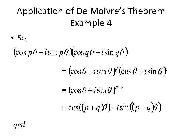 Application of De Moivre’s Theorem Example 4 • So, 