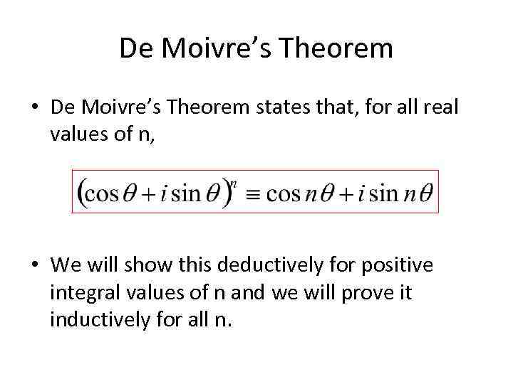 De Moivre’s Theorem • De Moivre’s Theorem states that, for all real values of