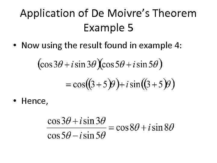 Application of De Moivre’s Theorem Example 5 • Now using the result found in