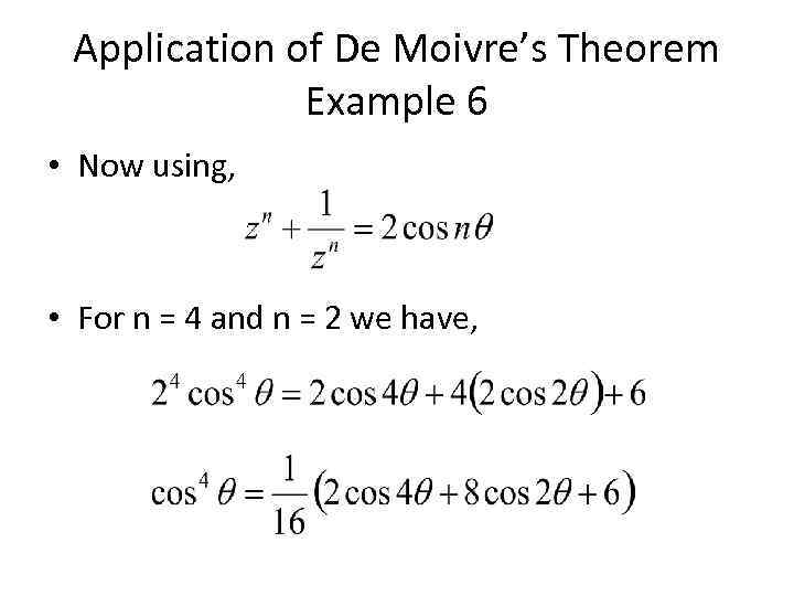 Application of De Moivre’s Theorem Example 6 • Now using, • For n =