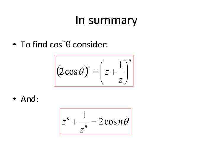 In summary • To find cosnθ consider: • And: 