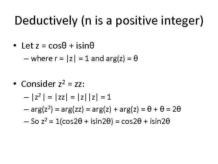 Deductively (n is a positive integer) • Let z = cosθ + isinθ –