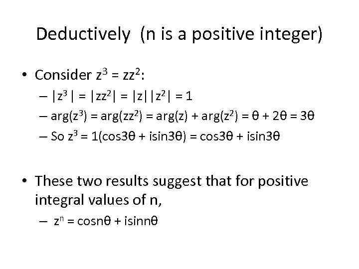 Deductively (n is a positive integer) • Consider z 3 = zz 2: –