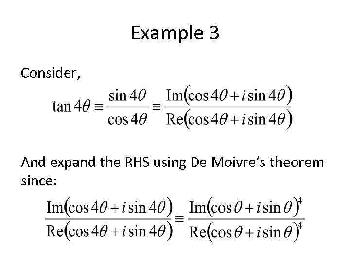 Example 3 Consider, And expand the RHS using De Moivre’s theorem since: 